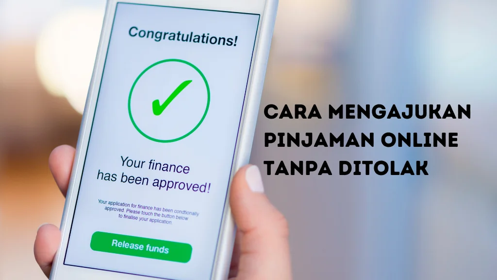 7 Cara Mengajukan Pinjaman Online Tanpa Ditolak, Solusi Cepat, Aman dan Terpercaya!